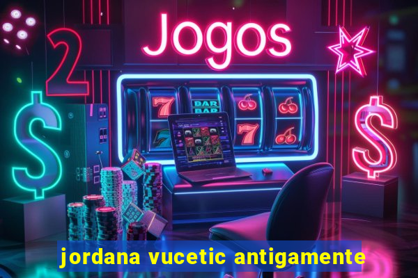 jordana vucetic antigamente